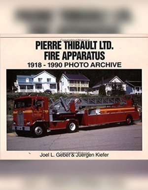 Pierre Thibault Ltd. Fire Apparatus 1918-1990 Photo Archive
